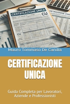 Paperback Certificazione Unica: Guida Completa per Lavoratori, Aziende e Professionisti [Italian] Book