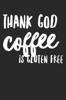 Paperback Thank God Coffee Is Gluten Free: Funny Gluten Free Princess Lined Notebook Journal Gift Book