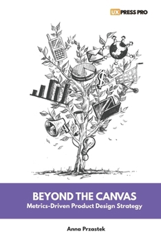 Paperback Beyond the Canvas: Metrics-Driven Product Design Strategy Book