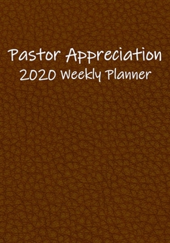 Pastor Appreciation 2020 Weekly Planner: For Events Demonstrating Love and Care for Pastors