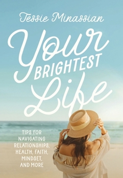 Hardcover Your Brightest Life: Tips for Navigating Relationships, Health, Faith, Mindset, and More Book