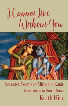 Paperback I Cannot Live Without You: Selected Poems of Mirabai and Kabir Book