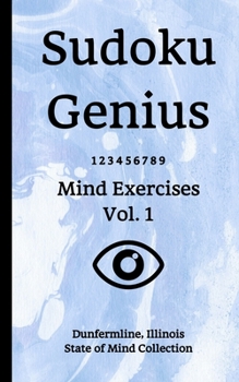 Paperback Sudoku Genius Mind Exercises Volume 1: Dunfermline, Illinois State of Mind Collection Book