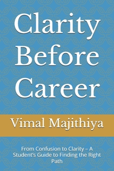 Paperback Clarity Before Career: From Confusion to Clarity - A Student's Guide to Finding the Right Path Book