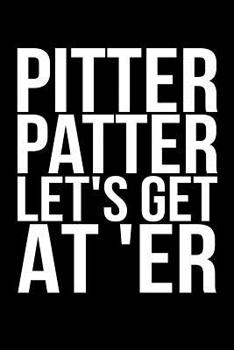 Paperback Pitter Patter Let's Get At Er Book