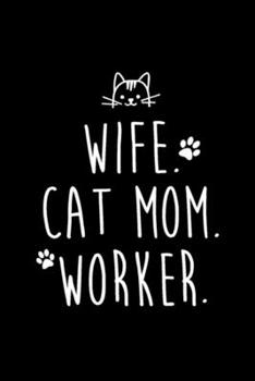 WIFE. CAT MOM. WORKER: Blank Lined Notebook Journal for Work, School, Office | 6x9 110 page