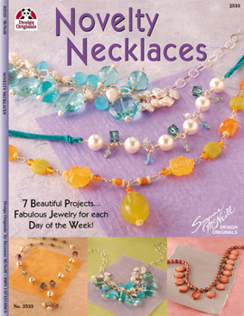 Novelty Necklaces: 7 Beautiful Projects..Fabulous Jewelry for each Day of the Week
