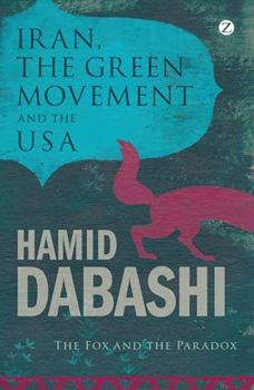 Hardcover Iran, the Green Movement and the USA: The Fox and the Paradox Book