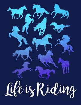 Paperback LIFE IS RIDING Horse Lover Notebook: for School Girls Equestrian Rider Mom - 8.5x11 Book