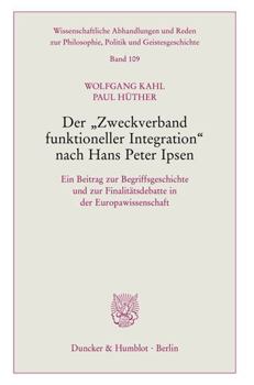 Paperback Der Zweckverband Funktioneller Integration Nach Hans Peter Ipsen: Ein Beitrag Zur Begriffsgeschichte Und Zur Finalitatsdebatte in Der Europawissenscha [German] Book