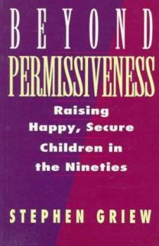 Paperback Beyond Permissiveness: Raising Happy Secure Children in the Nineties Book