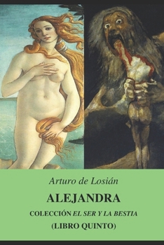 Paperback Alejandra: Colección "El Ser y la bestia..." (Libro quinto) [Spanish] Book