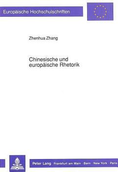 Chinesische Und Europaeische Rhetorik: Ein Vergleich in Grundzuegen