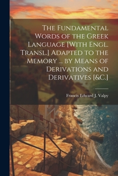Paperback The Fundamental Words of the Greek Language [With Engl. Transl.] Adapted to the Memory ... by Means of Derivations and Derivatives [&C.] Book