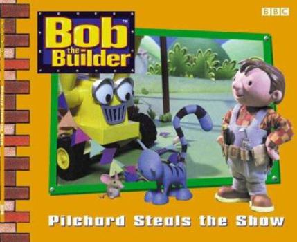 Paperback Bob the Builder: Pilchard Steals the Show (Bob the Builder) Book