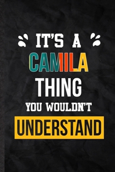 It's a Camila Thing You Wouldn't Understand: Practical Blank Lined Notebook/ Journal For Personalized Camila, Favorite First Name, Inspirational ... Special Birthday Gift Idea Modern Plain Style