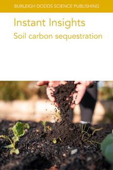 Instant Insights: Soil Carbon Sequestration (Burleigh Dodds Science: Instant Insights)