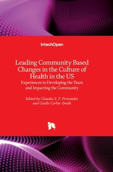 Hardcover Leading Community Based Changes in the Culture of Health in the US: Experiences in Developing the Team and Impacting the Community Book