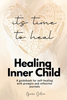 Paperback Healing inner child: It's time to heal: A guidebook for self-healing with prompts and reflective journals Book