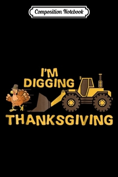 Paperback Composition Notebook: I'm Digging Thanksgiving Cute Turkey Tractor Journal/Notebook Blank Lined Ruled 6x9 100 Pages Book