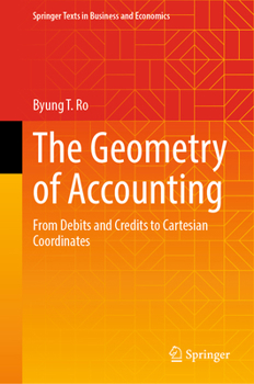 Hardcover The Geometry of Accounting: From Debits and Credits to Cartesian Coordinates Book