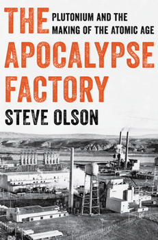 Hardcover The Apocalypse Factory: Plutonium and the Making of the Atomic Age Book