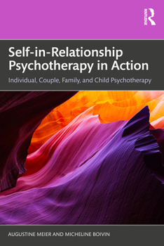 Self-In-Relationship Psychotherapy in Action: Individual, Couple, Family and Child Psychotherapy