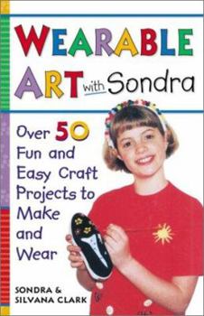 Paperback Wearable Art with Sondra: Over 75 Fun and Easy Craft Projects to Make and Wear Book