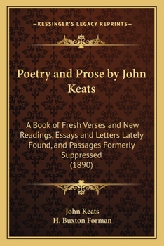Paperback Poetry and Prose by John Keats: A Book of Fresh Verses and New Readings, Essays and Letters Lately Found, and Passages Formerly Suppressed (1890) Book
