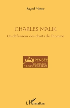 Charles Malik: Un défenseur des droits de l'homme (Pensée Religieuse Et Philosophique Arabe) (French Edition)