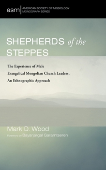 Paperback Shepherds of the Steppes: The Experience of Male Evangelical Mongolian Church Leaders, an Ethnographic Approach Book