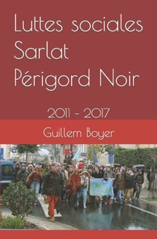 Paperback Luttes sociales Sarlat Périgord Noir: 2011 - 2017 [French] Book