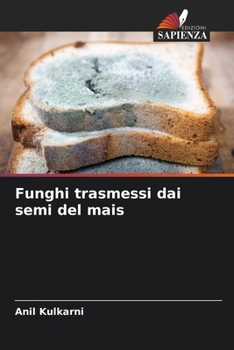 Funghi trasmessi dai semi del mais (Italian Edition)