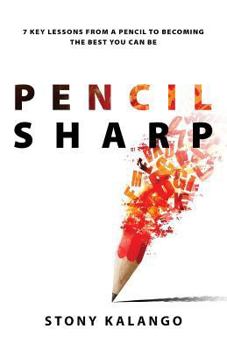 Paperback Pencil Sharp: 7 key lessons from a pencil to becoming the best you can be Book