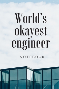 Paperback Engineer Notebook, World's okayest engineer Notebook, Cool Engineer Gift, Journal Diary, I'm An Engineer: Lined Notebook / Journal Gift, 100 Pages, 6x Book