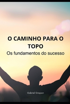 Paperback O caminho para o topo: Os fundamentos do sucesso [Portuguese] Book