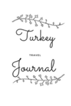 Turkey Travel Journal: A Guided Travel Journal.  6 x 9 Vacation Diary With Prompts, Packing List, And Other Helpful Tools. Great Travel Book For Adults, Kids, And Teens.