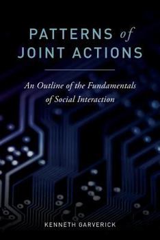 Paperback Patterns of Joint Actions: An Outline of the Fundamentals of Social Interaction Book