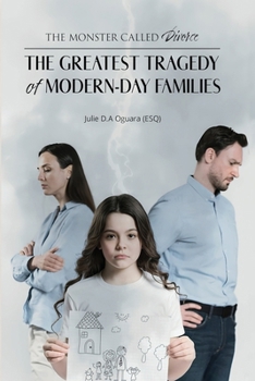 THE MONSTER CALLED DIVORCE: THE GREATEST TRAGEDY OF MODERN-DAY FAMILIES