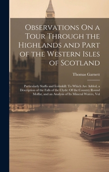 Hardcover Observations On a Tour Through the Highlands and Part of the Western Isles of Scotland: Particularly Staffa and Icolmkill: To Which Are Added, a Descr Book