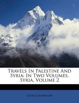 Paperback Travels in Palestine and Syria: In Two Volumes. Syria, Volume 2 Book
