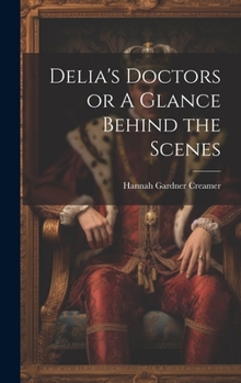 Hardcover Delia's Doctors or A Glance Behind the Scenes Book