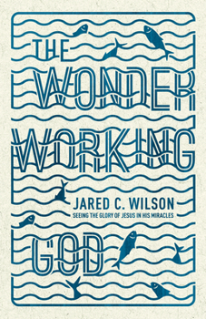 Paperback The Wonder-Working God: Seeing the Glory of Jesus in His Miracles Book