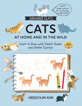 Paperback Drawing Class: Cats at Home and in the Wild: Learn to Draw with Simple Shapes and Online Tutorials - Access Video Tutorials for 60 Drawings Via Qr Cod Book