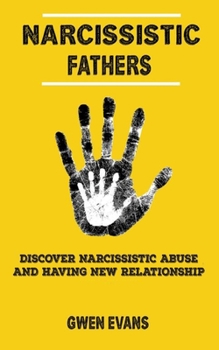 Paperback Narcissistic Fathers: Discover how to Identify Narcissistic Abuse, and Having New Relationship Book