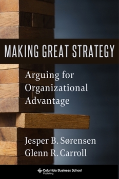 Hardcover Making Great Strategy: Arguing for Organizational Advantage Book