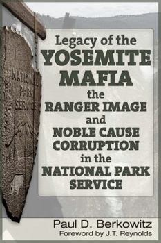 Paperback Legacy of the Yosemite Mafia: The Ranger Image and Noble Cause Corruption in the National Park Service Book