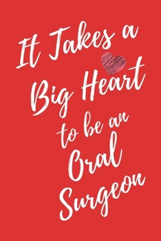 It Takes a Big Heart to be an Oral Surgeon: Dentistry Doctor Journal For Gift - Red Notebook For Men Women - Ruled Writing Diary - 6x9 100 pages