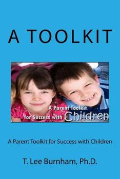 Paperback A Parent Toolkit for Success with Children: Helping Chidren Succeed Book