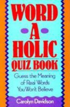 Paperback Word-A-Holic Quiz Book: Guess the Meaning of Real Words You Won't Believe Book